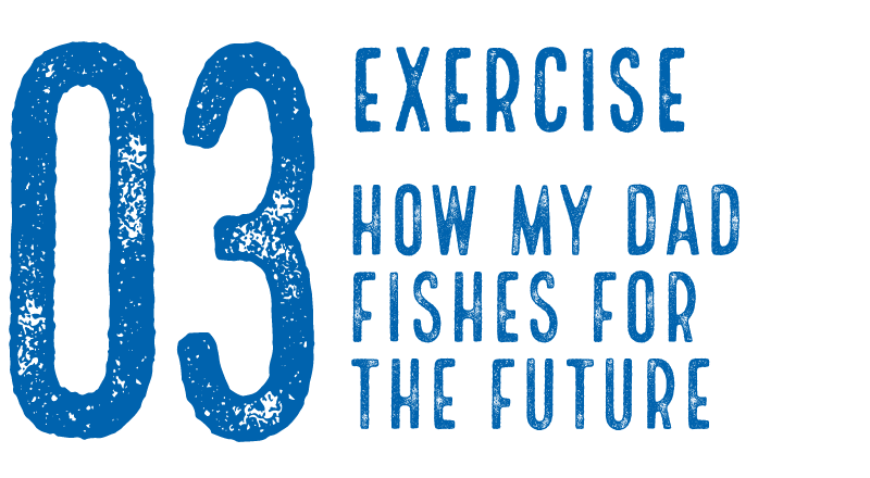 03 Exercise - How my dad fishes for the future